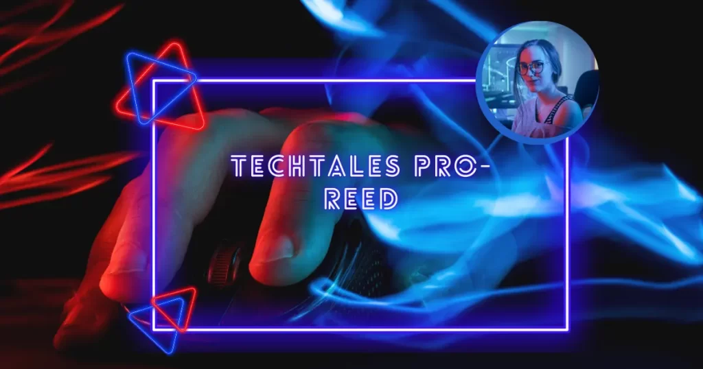 Techtales Pro-Reed: Exploring Advanced Features and Benefits